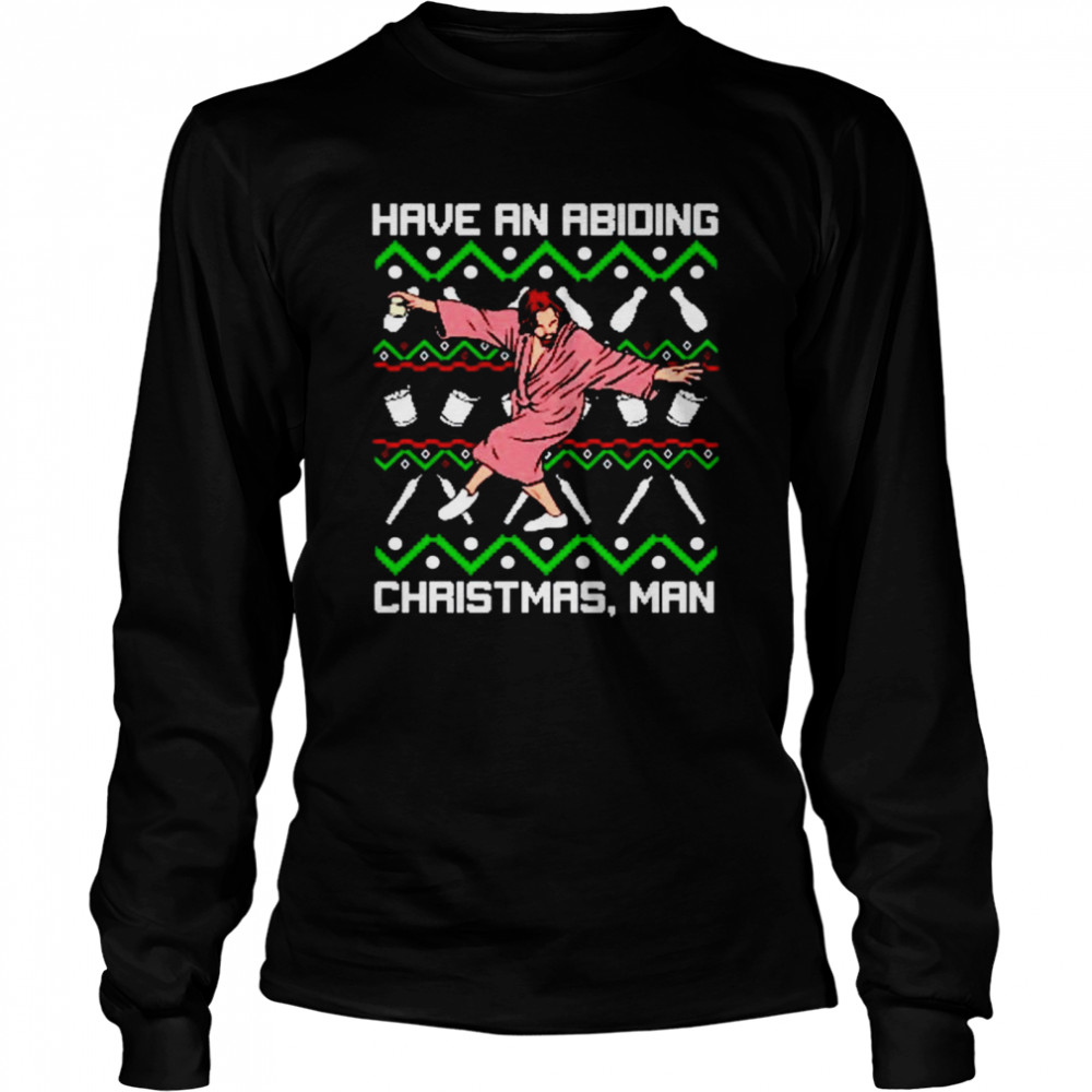 Have an abiding Christmas man shirt Long Sleeved T-shirt