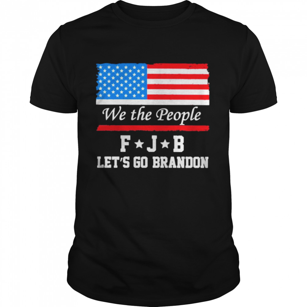 American flag we the people FJB let’s go brandon 2021 tee shirt