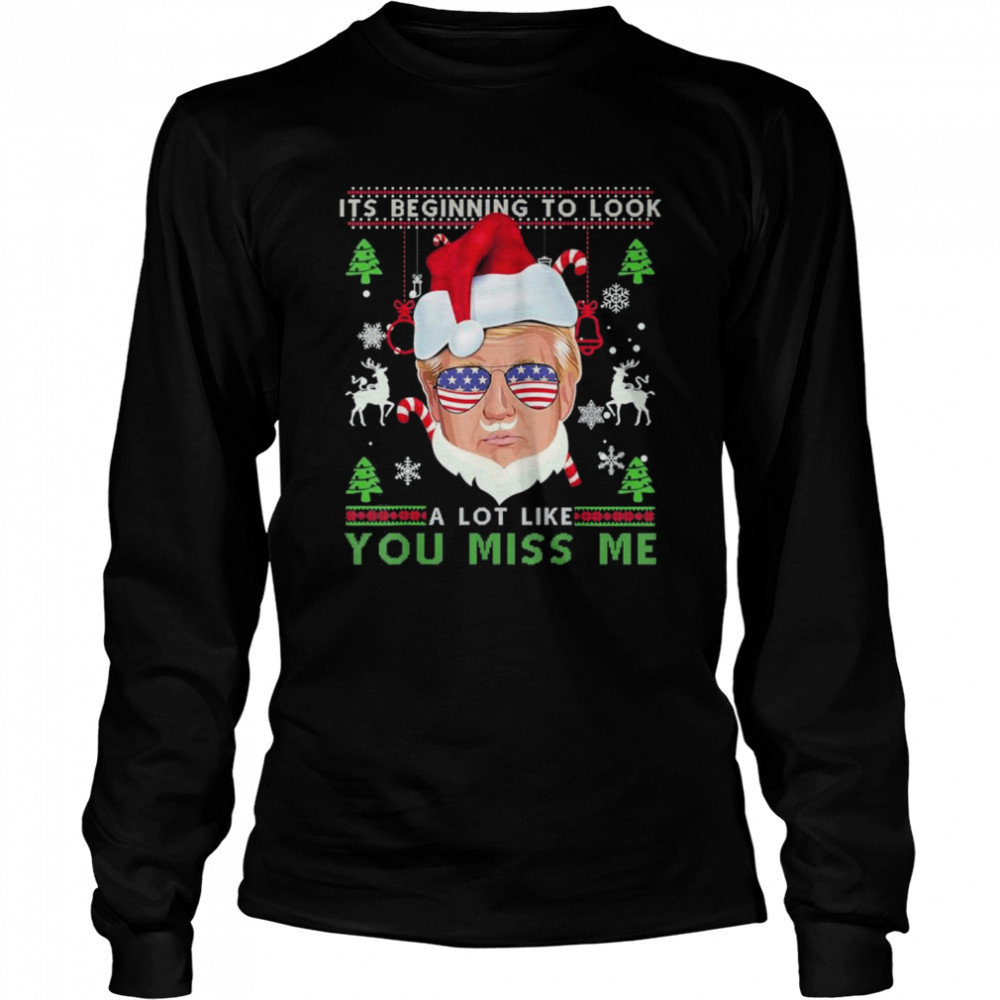 Its Beginning To Look A Lot Like You Miss Me Trump Sunglasses merry christmas shirt Long Sleeved T-shirt