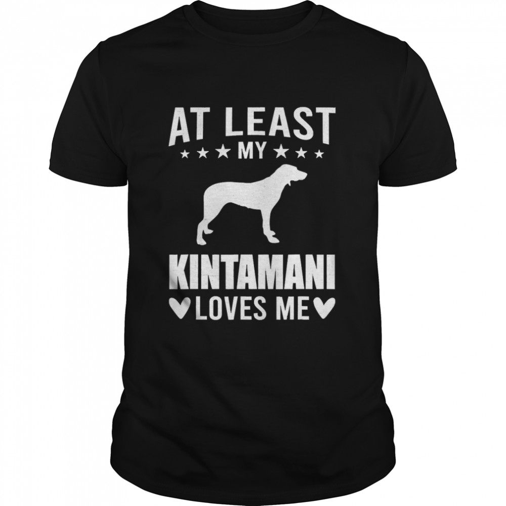 At Least My Kintamani Loves Me Dog Shirt