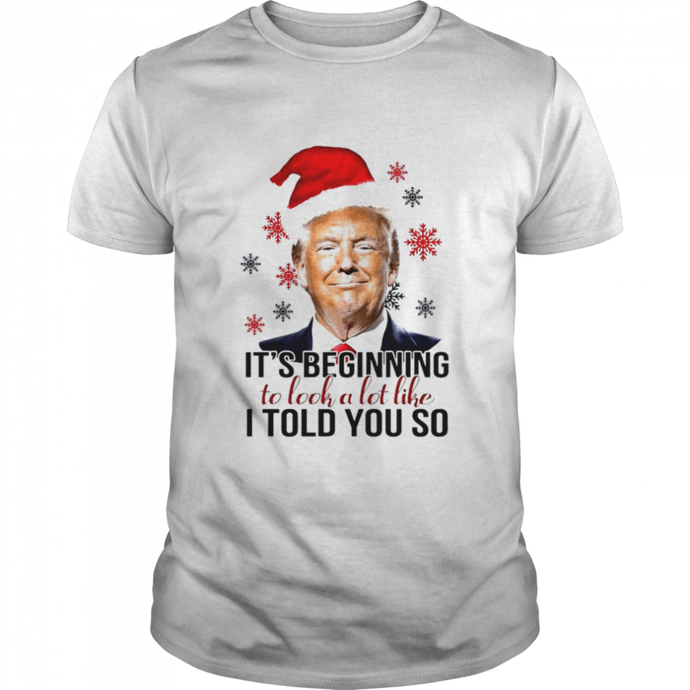 Santa Trump it’s beginning to look a lot like I told you so Christmas shirt