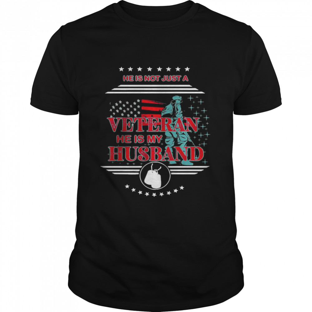 He Is Not Just A Veteran He Is My Husband Shirt