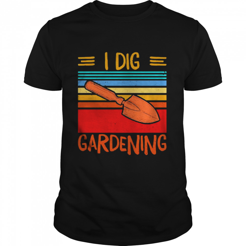 I Dig Gardening Vintage Shirt