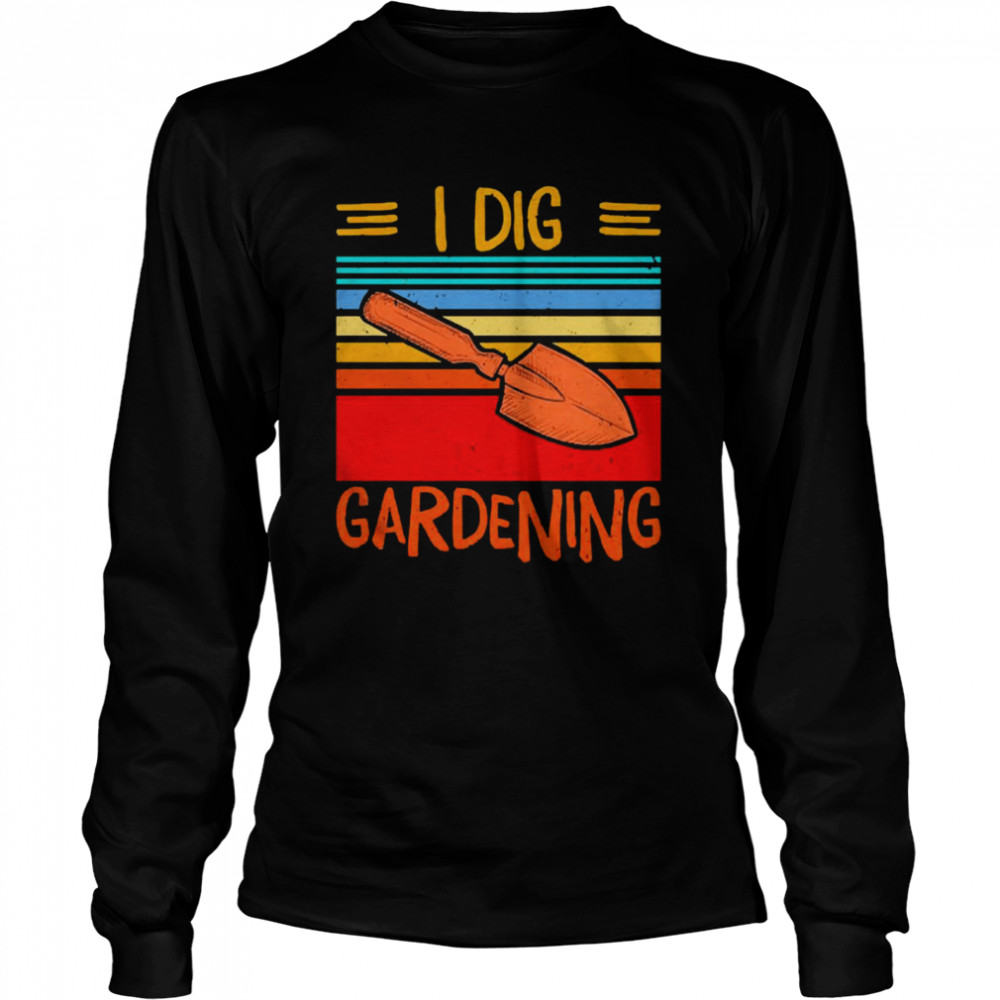 I Dig Gardening Vintage  Long Sleeved T-shirt