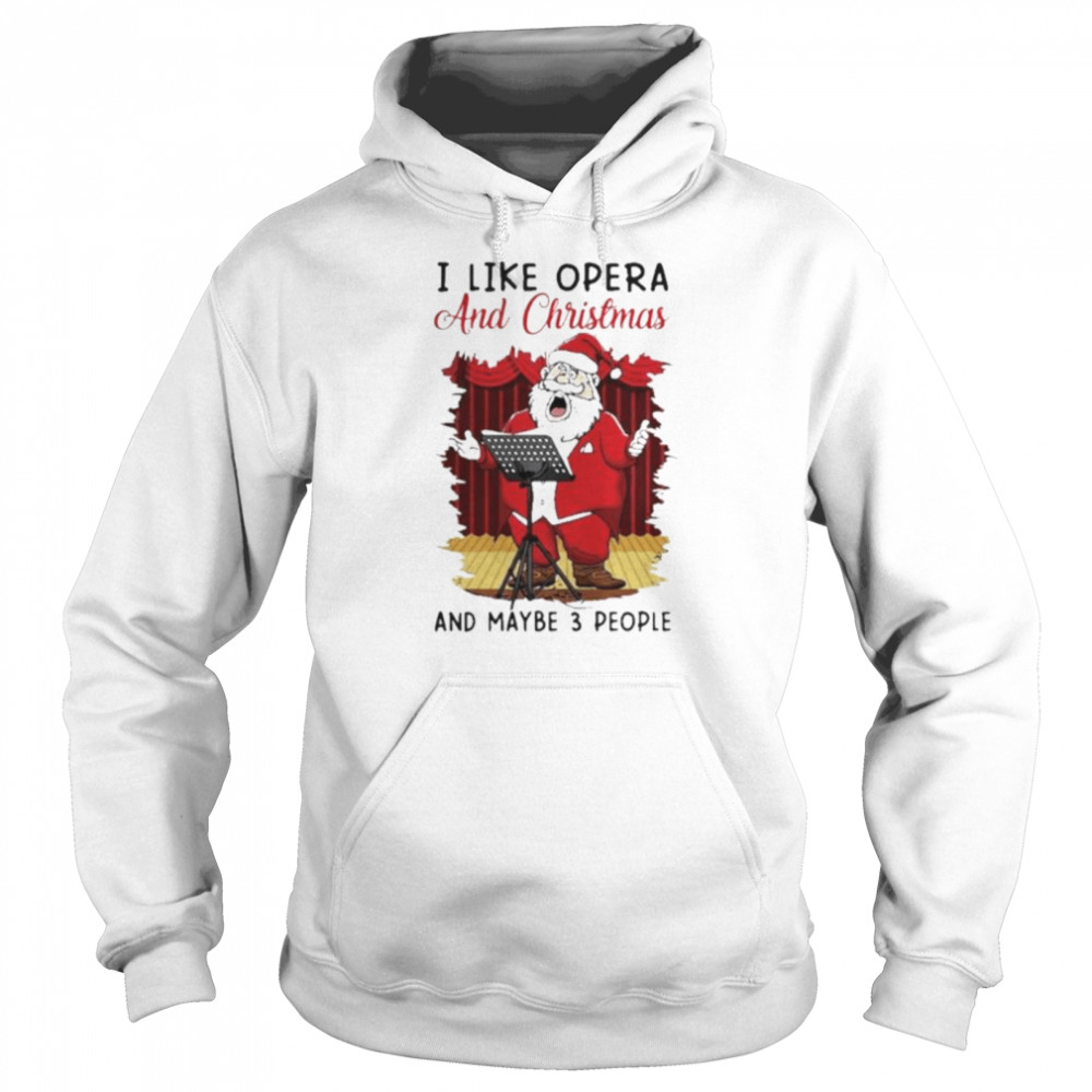 I Like Opera And Christmas And Maybe 3 People Sweater  Unisex Hoodie