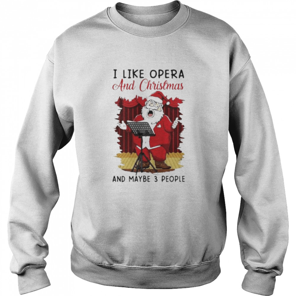 I Like Opera And Christmas And Maybe 3 People Sweater  Unisex Sweatshirt
