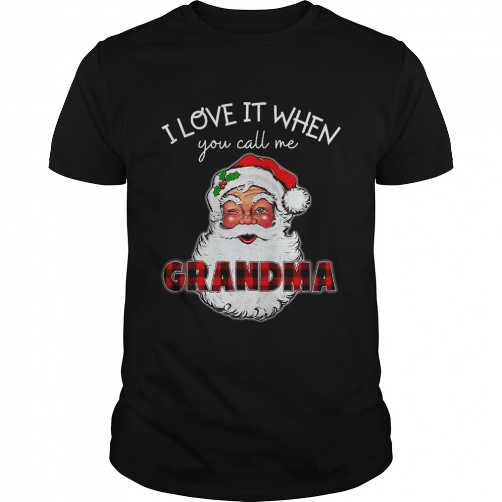 I love it when you call me grandma shirt I love it when you call me nana shirt