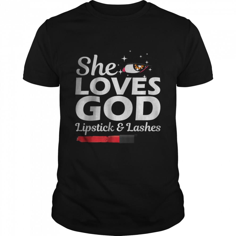 She Loves God Lipstick And lashes T-Shirt