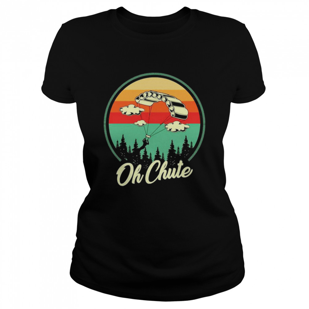 Oh chute Sky diver Skydiving  Classic Women's T-shirt
