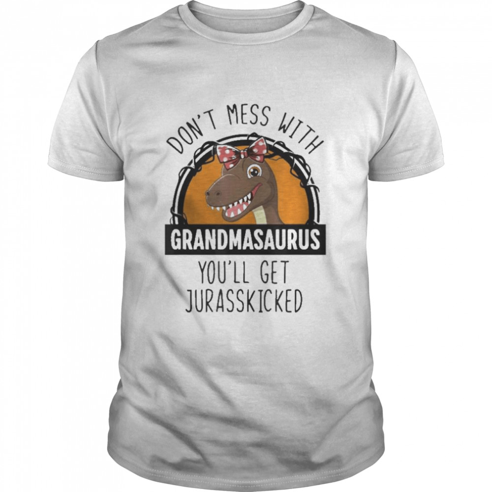 Don’t Mess With Grandmasaurus You’ll Get Jurasskicked Shirt