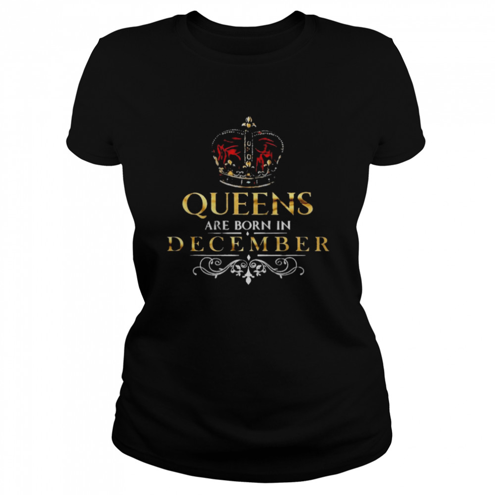 Queens Are Born In December  Classic Women's T-shirt