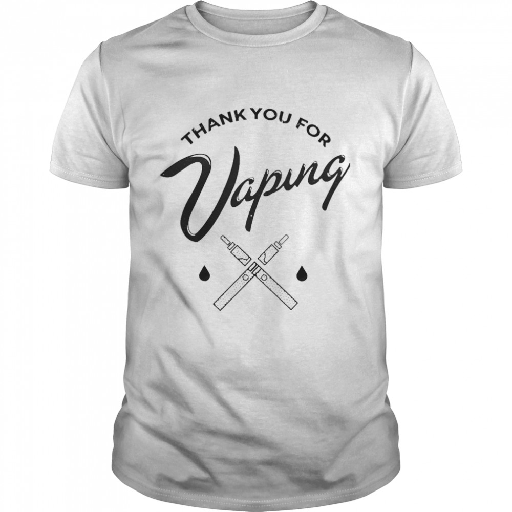 Thank You For Vaping Shirt