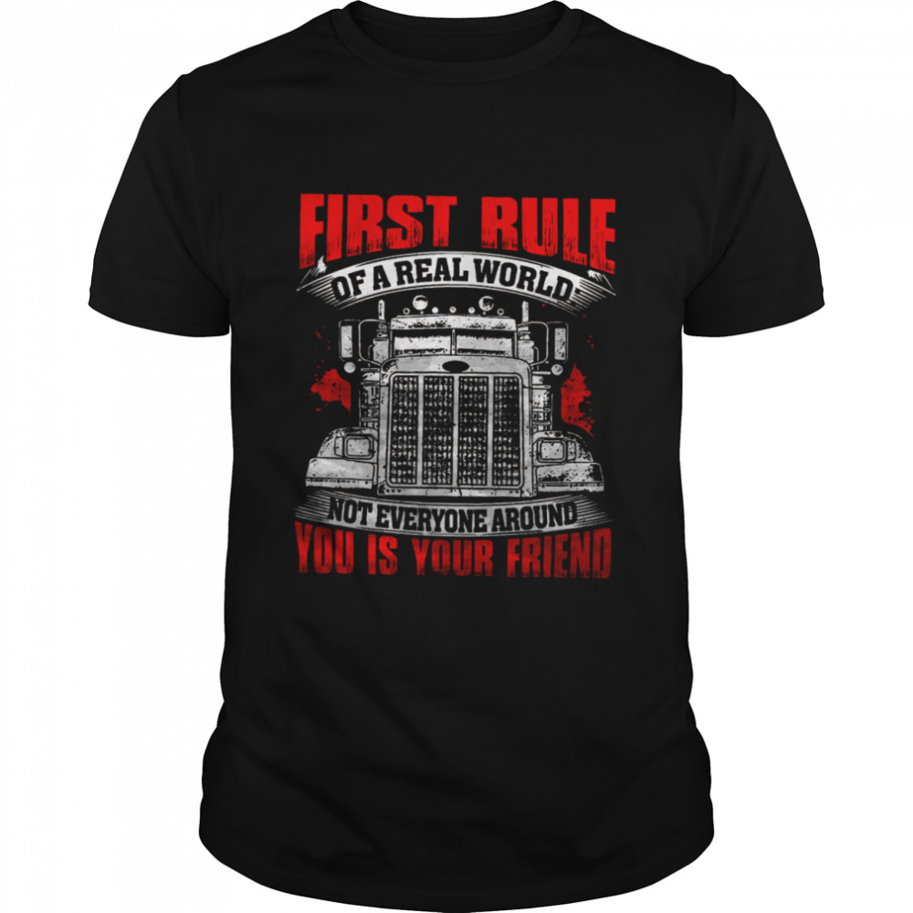First Rule Of A Real World Not Everyone Around You Is Your Friend Shirt