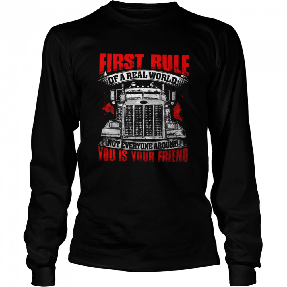 First Rule Of A Real World Not Everyone Around You Is Your Friend  Long Sleeved T-shirt