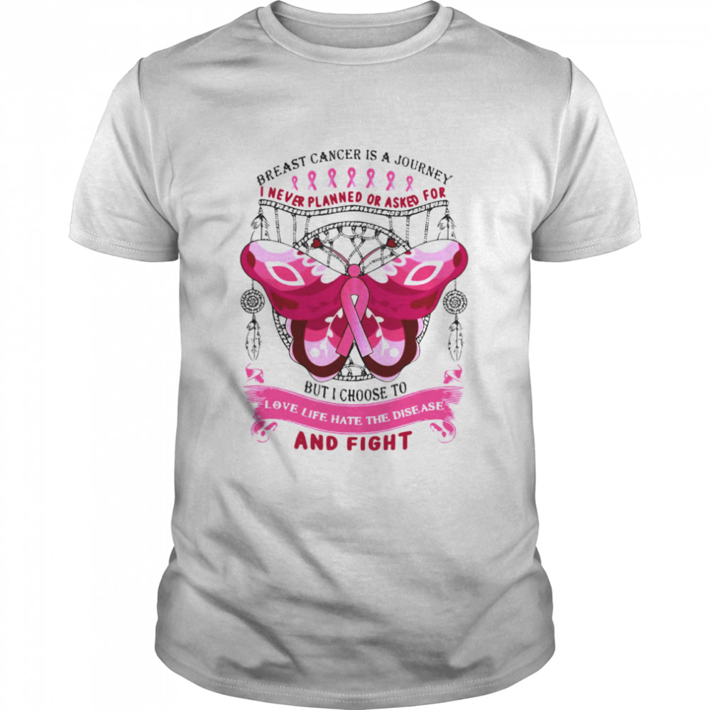 I Choose To Love Life Hate The Disease And Fight Shirt