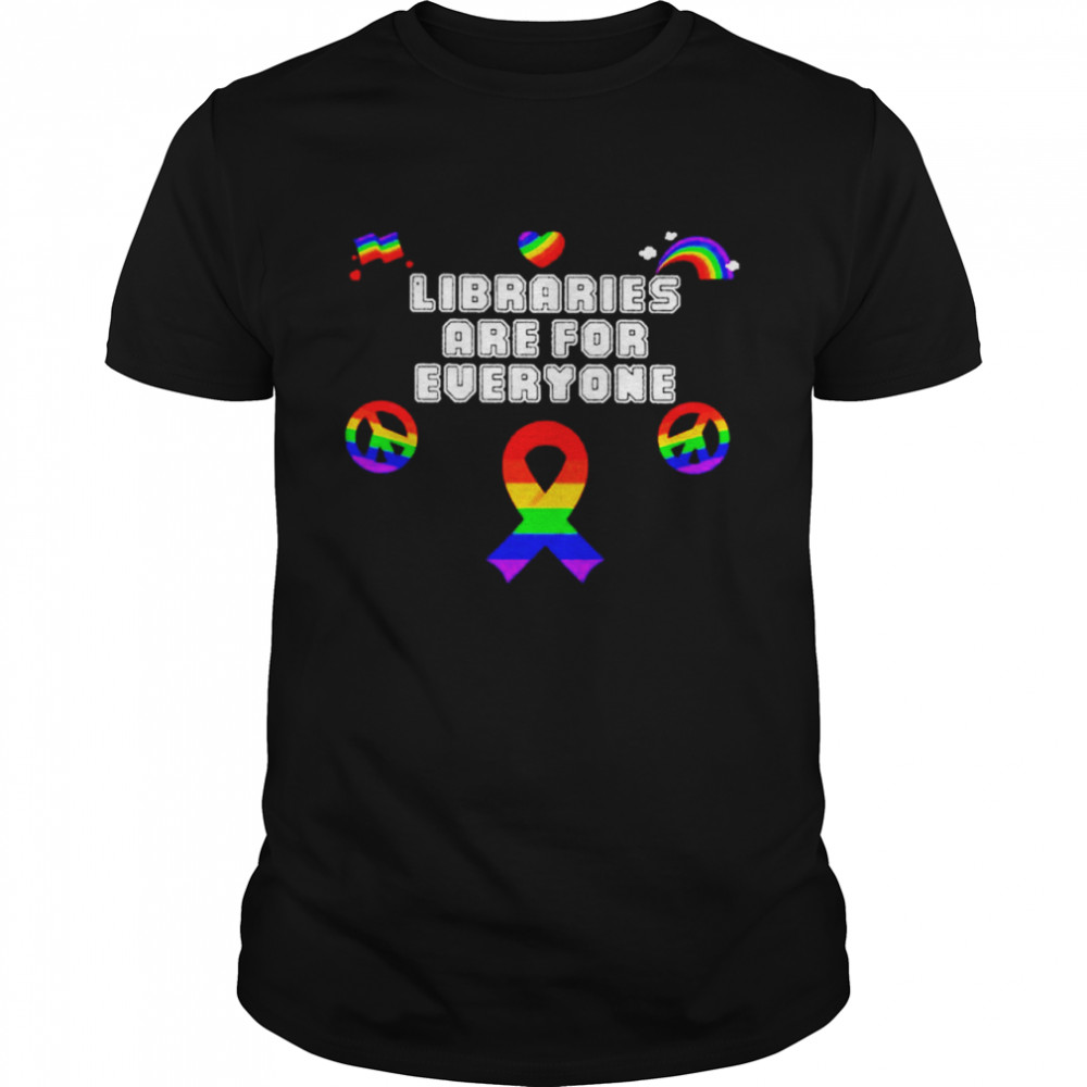 Libraries are for everyone LGBT shirt