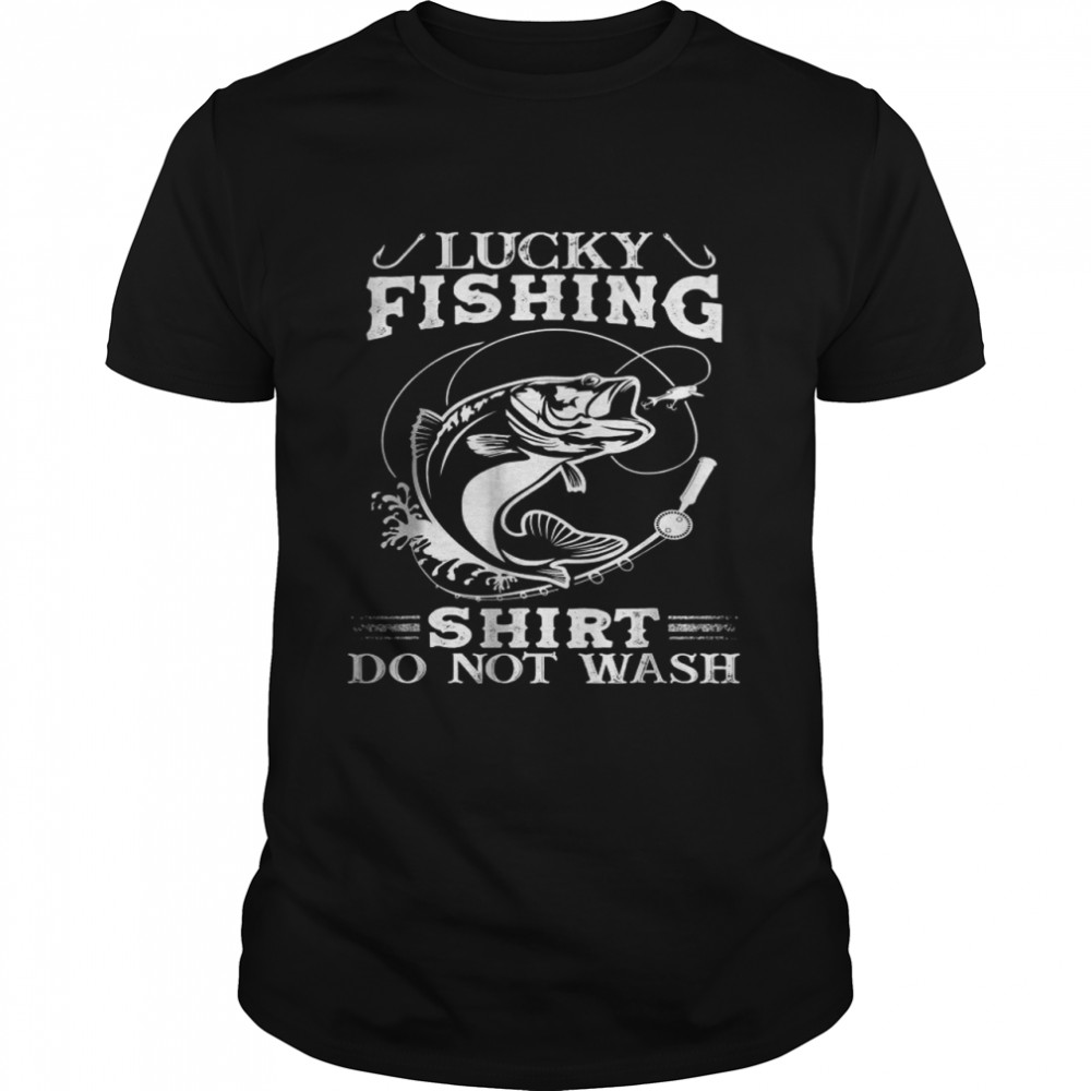Lucky Fishing Shirt Do Not Wash T-Shirt