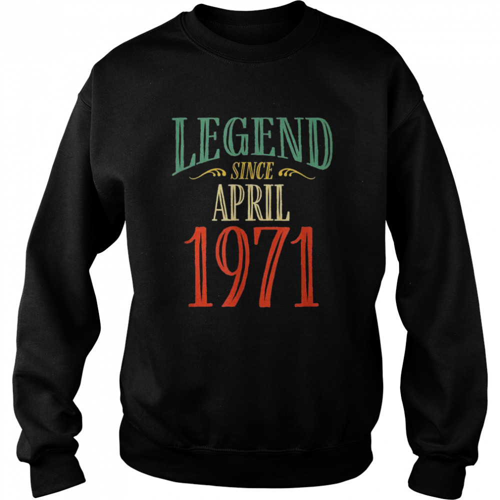 Legend Since April 1971 Birthday  Unisex Sweatshirt