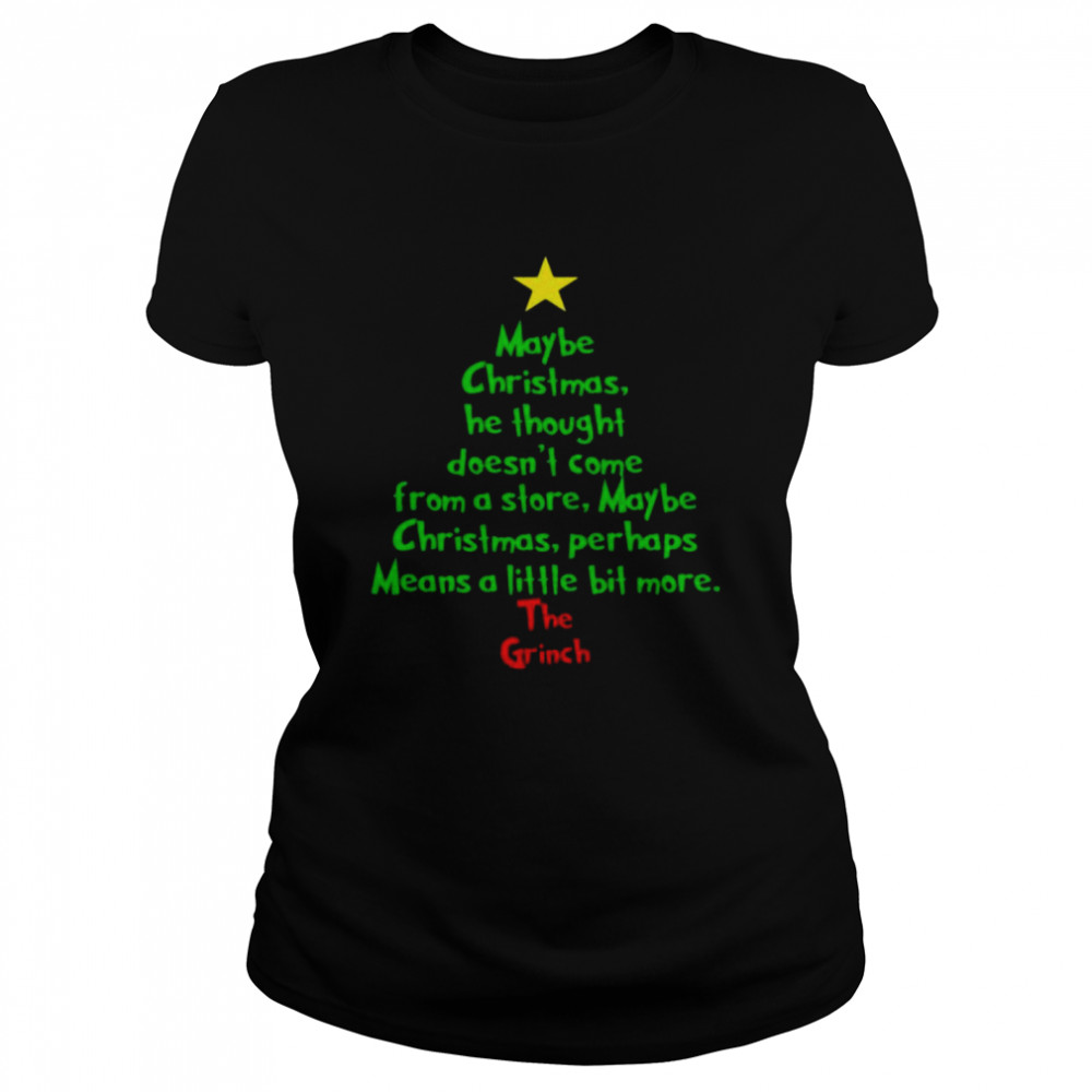 Christmas tree maybe Christmas he thought doesn’t come from a store maybe The Grinch shirt Classic Women's T-shirt