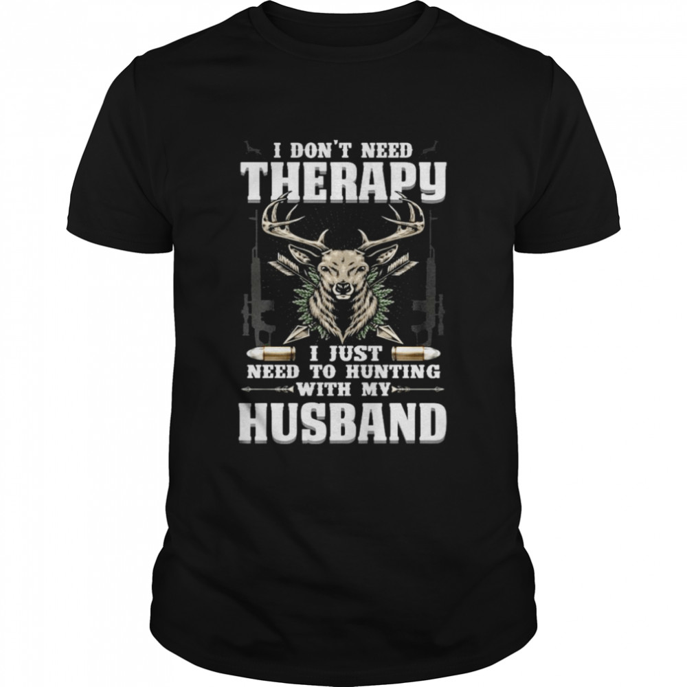 I Don’t Need Therapy I Just Need To Hunting With My Husband Shirt