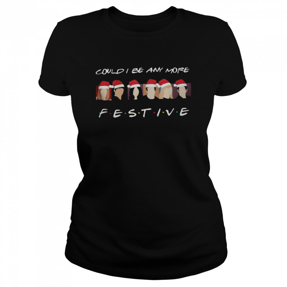 Could i be any more festive shirt Classic Women's T-shirt