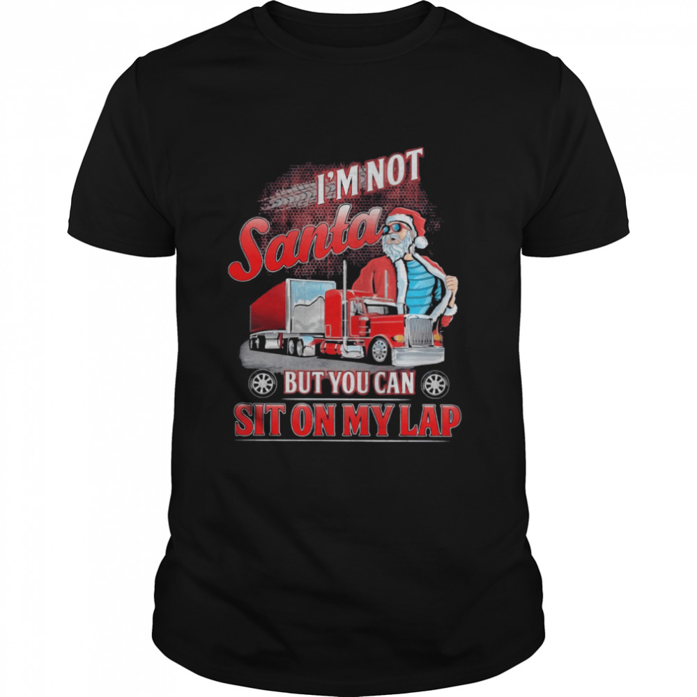 Trucker I’m Not Santa But You Can Sit On My Lap Christmas T-Shirt