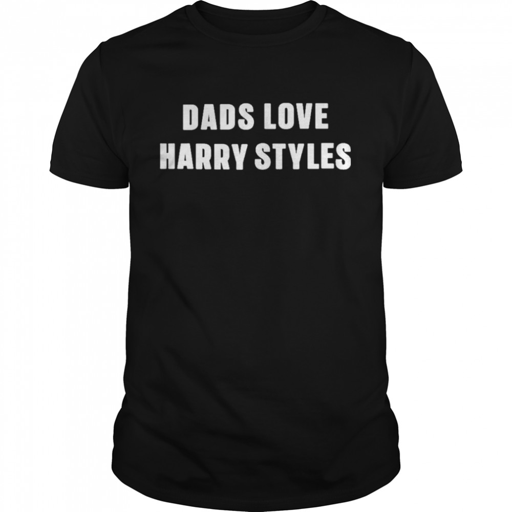 dads Love Harry Styles Shirt