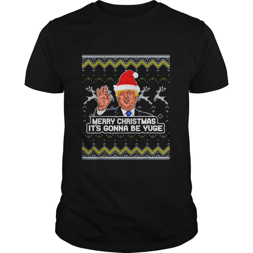 Trump Merry Christmas its gonna be yuge shirt