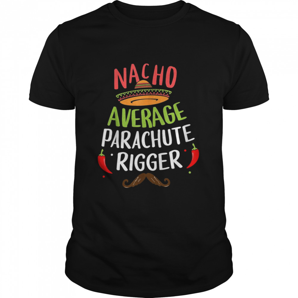 Nacho Average Parachute Rigger Sombrero Beard Cinco de Mayo Shirt