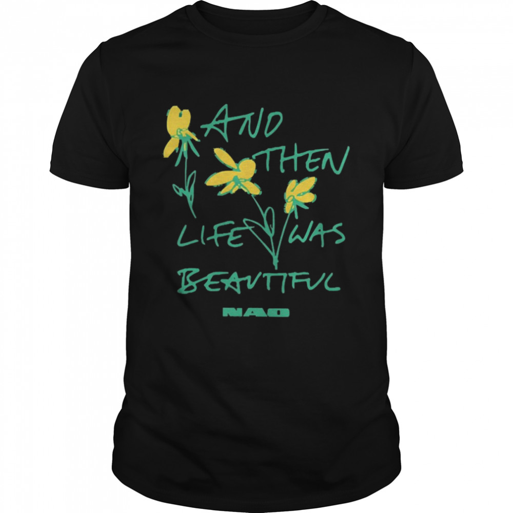 And Then Life Was Beautiful Nao Shirt