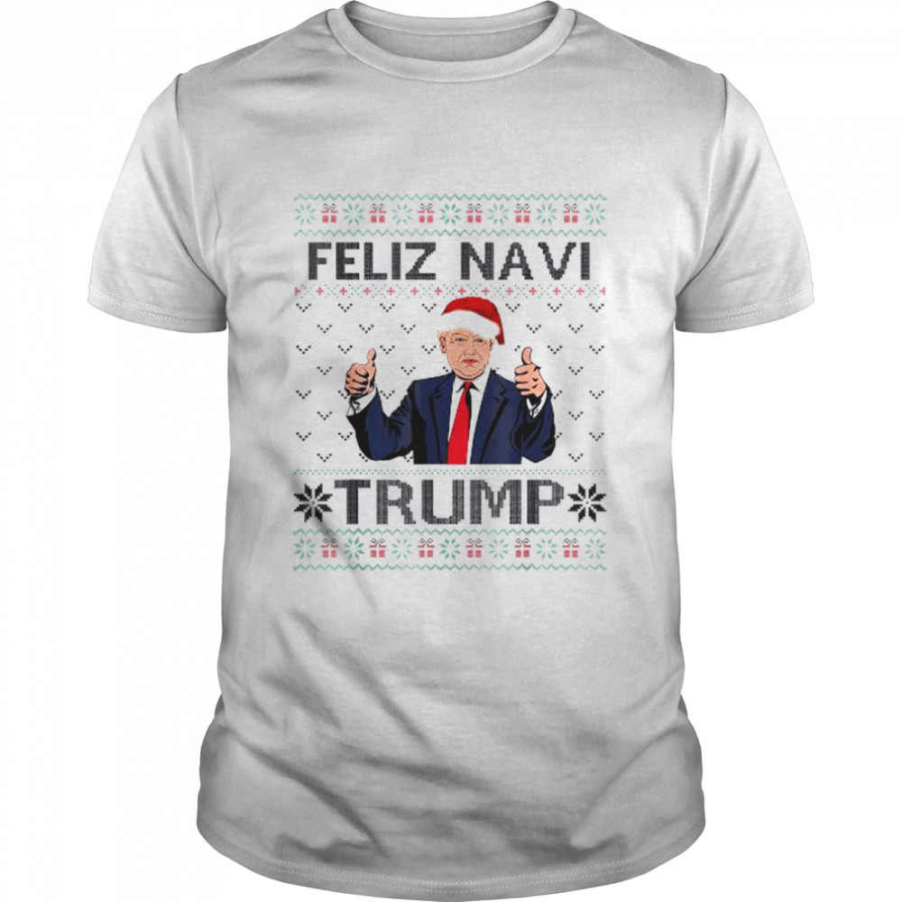 Trump Feliz Navi Trump Republican Ugly Christmas shirt
