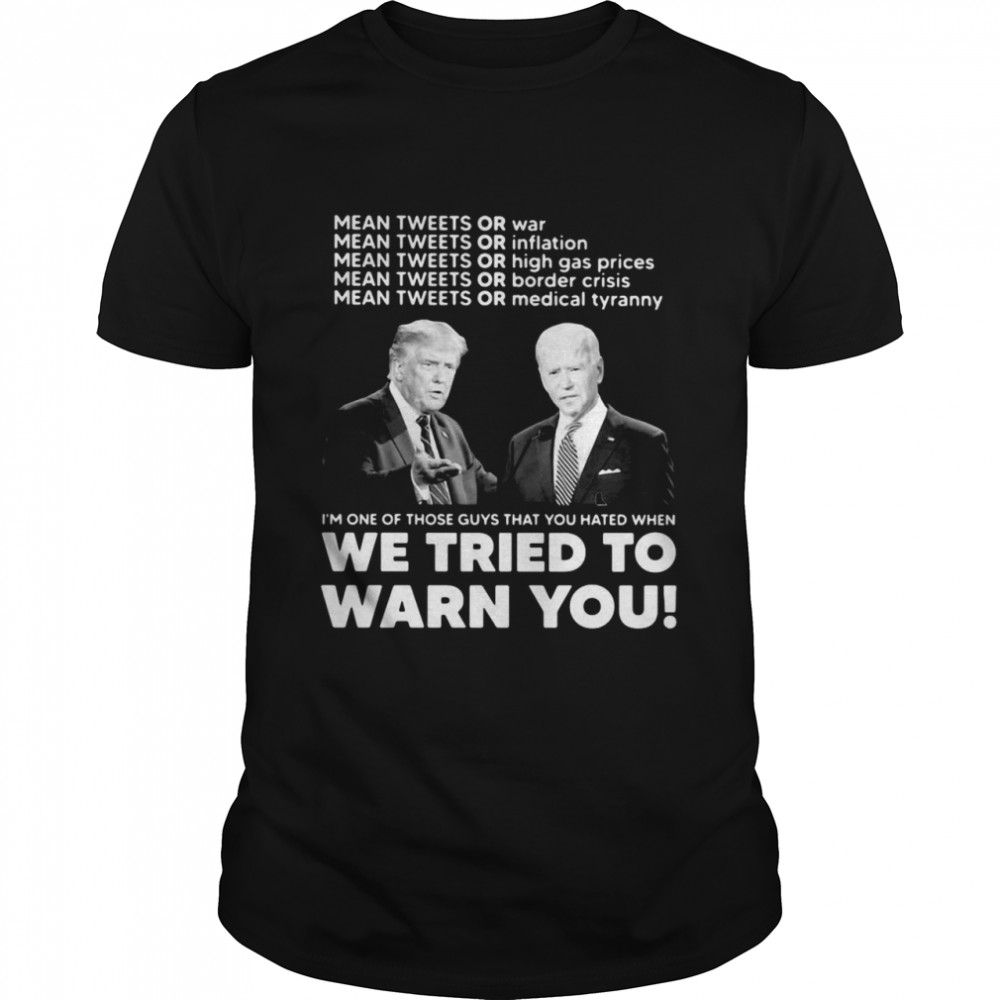 Trump Biden Mean Tweets Or War We Tried To Warn You Shirt