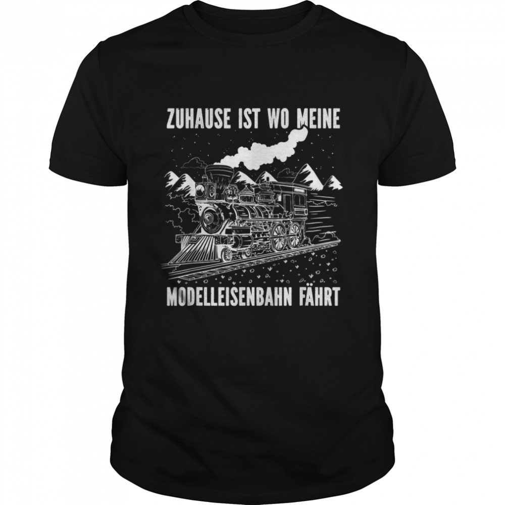 Model railway Shirt with German Text Zuhause ist wo meine Modellahnfahren Home Shirt