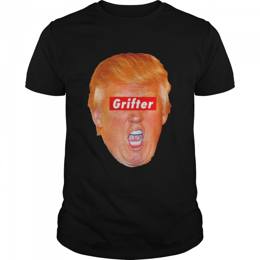 Trump Grifter Anti Trump shirt