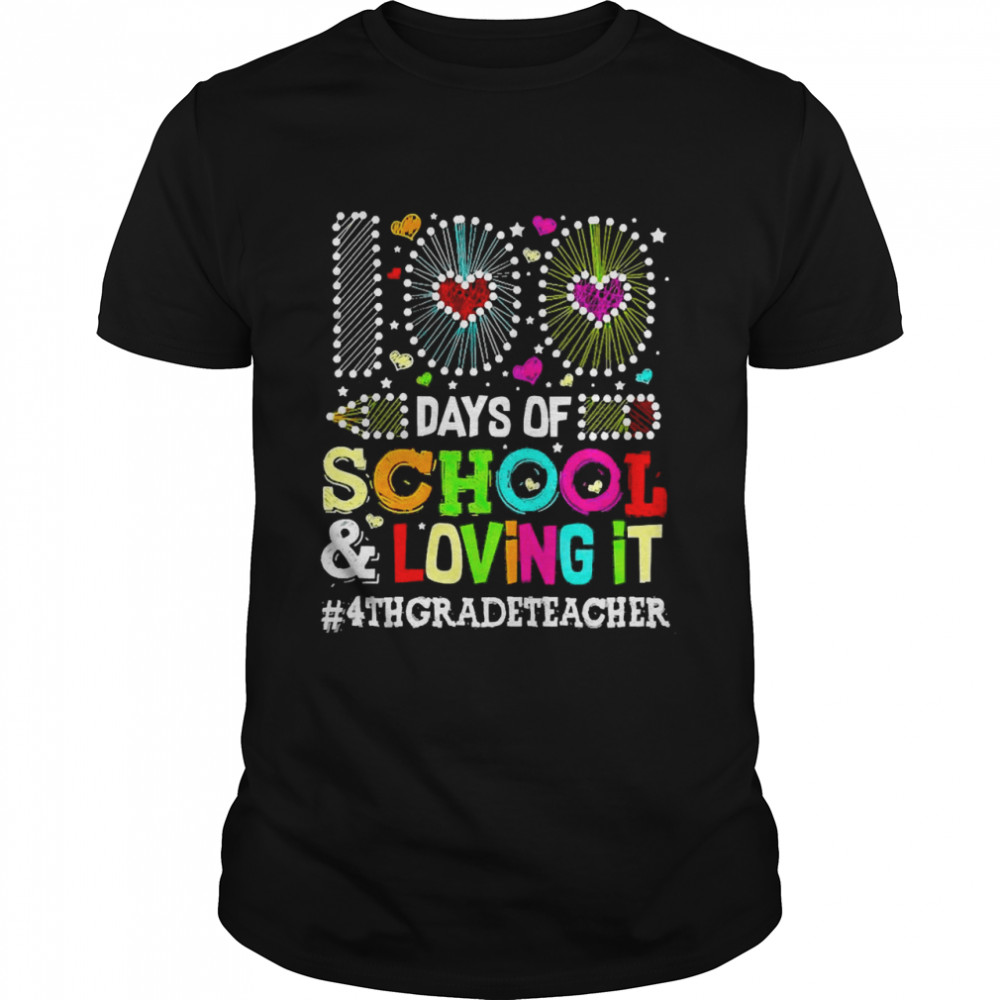 Happy 100 Days Of School And Loving It 4th Grade Teacher Shirt