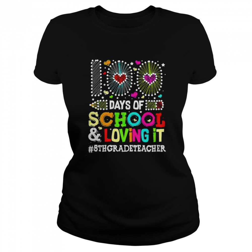 Happy 100 Days Of School And Loving It 5th Grade Teacher  Classic Women's T-shirt