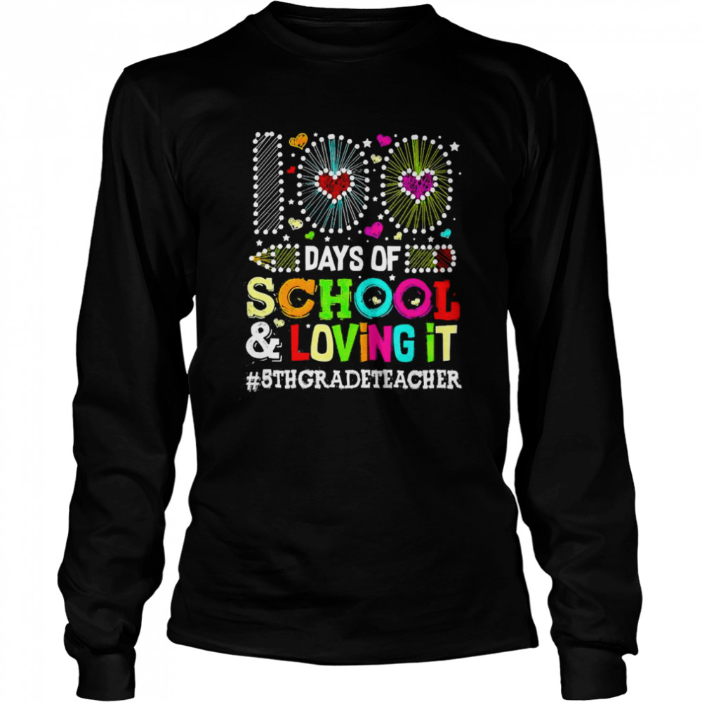 Happy 100 Days Of School And Loving It 5th Grade Teacher  Long Sleeved T-shirt