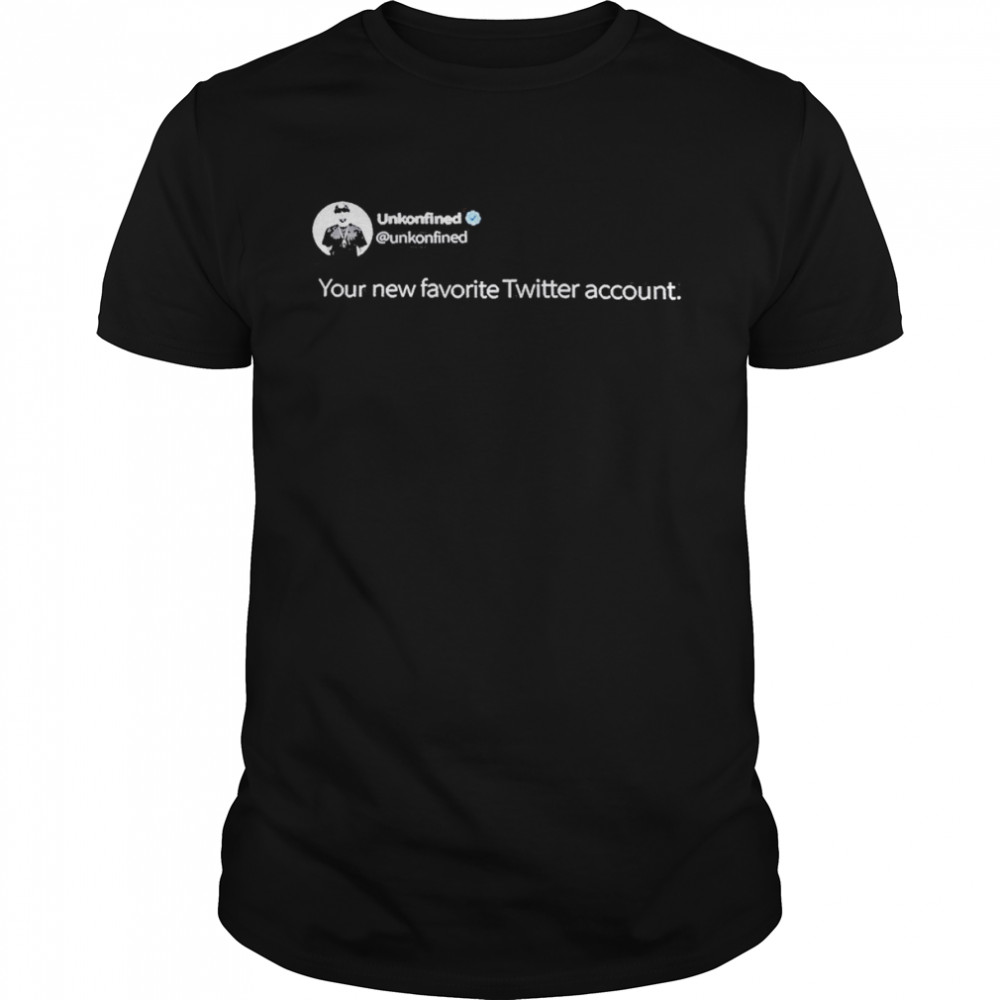 Unkonfined Your New Favorite Twitter Account Shirt
