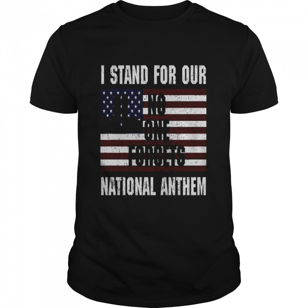 I Stand For Our No One Forgets National Anthem Shirt