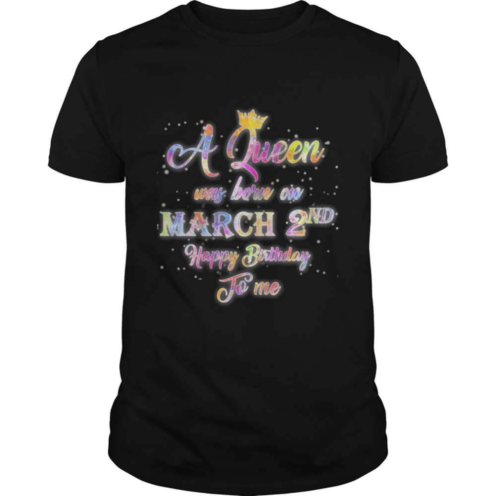 A Queen Was Born in March, March 2nd Birthday Shirt