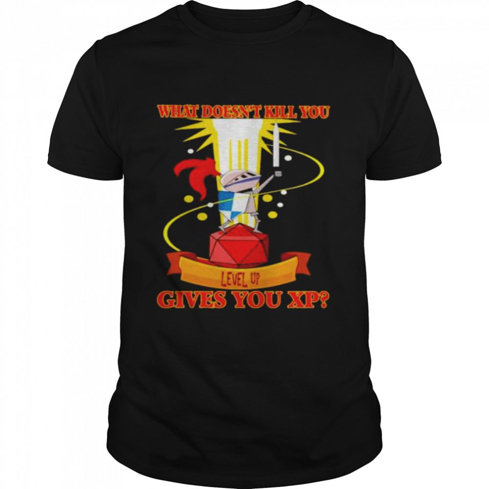 dungeons and Dragons what doesn’t kill you gives you XP shirt