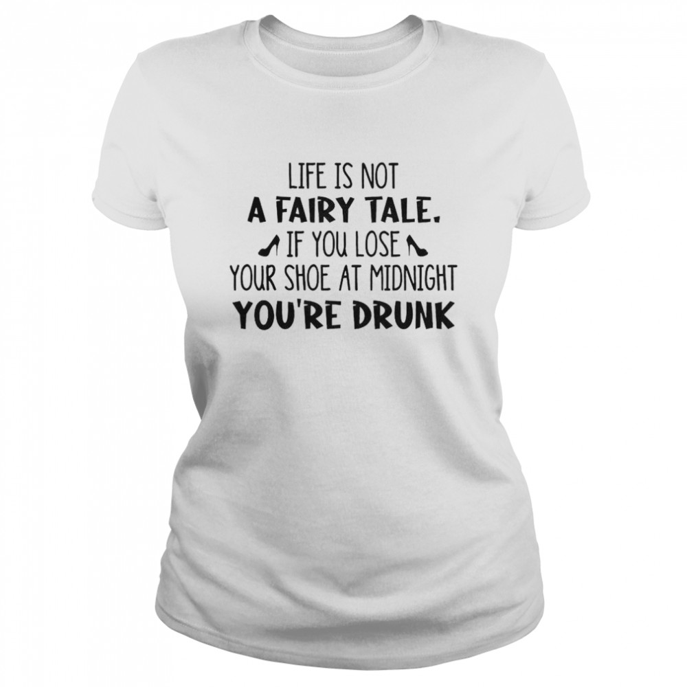 Life is not a fairy tale if you lose shirt Classic Women's T-shirt