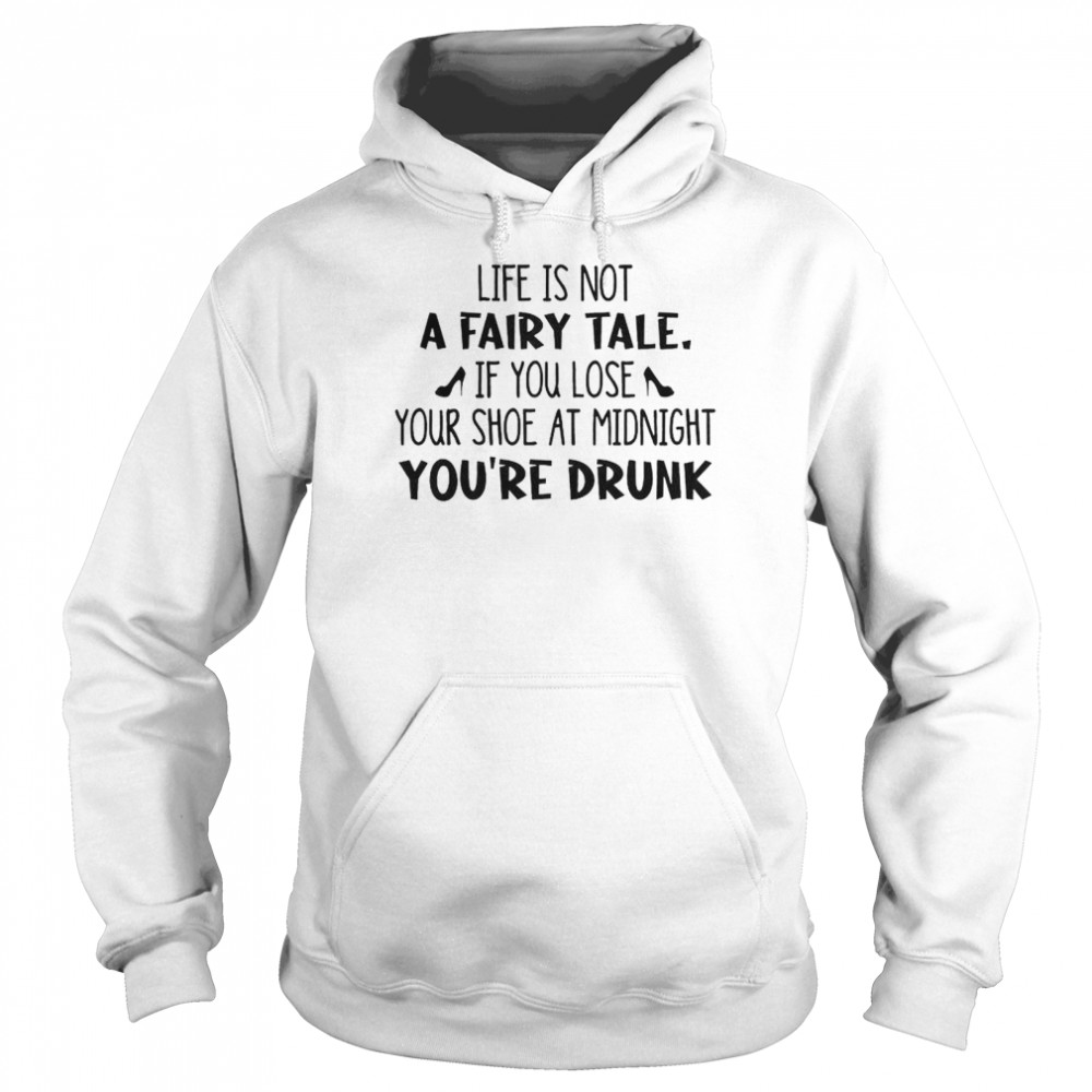 Life is not a fairy tale if you lose shirt Unisex Hoodie