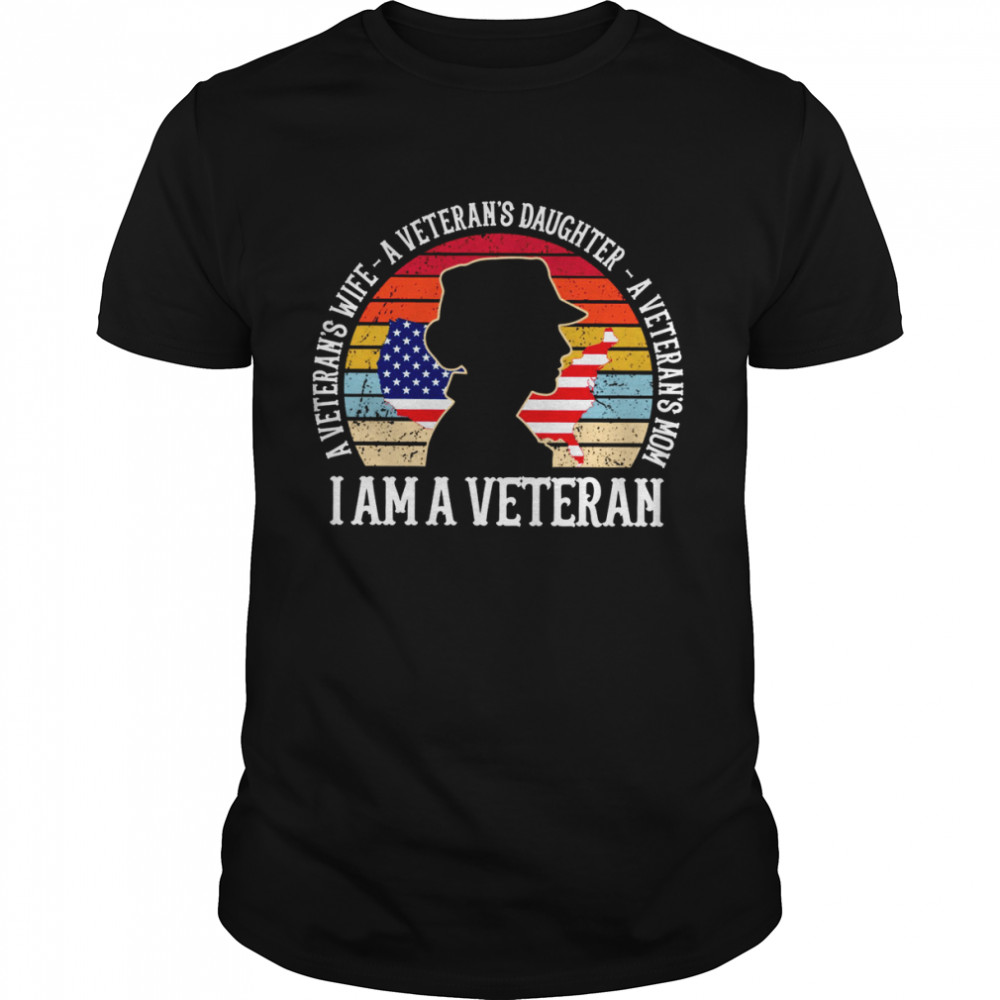 A veteran’s wife a veteran’s daughter a veteran’s mom i am a veteran shirt