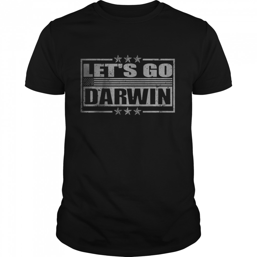 Lets Go Darwin Tee Funny Sarcastic Women Men Let’s Go Darwin T-Shirt