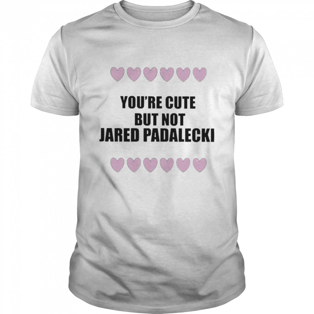 You’re Cute But Not Jared Padalecki Shirt