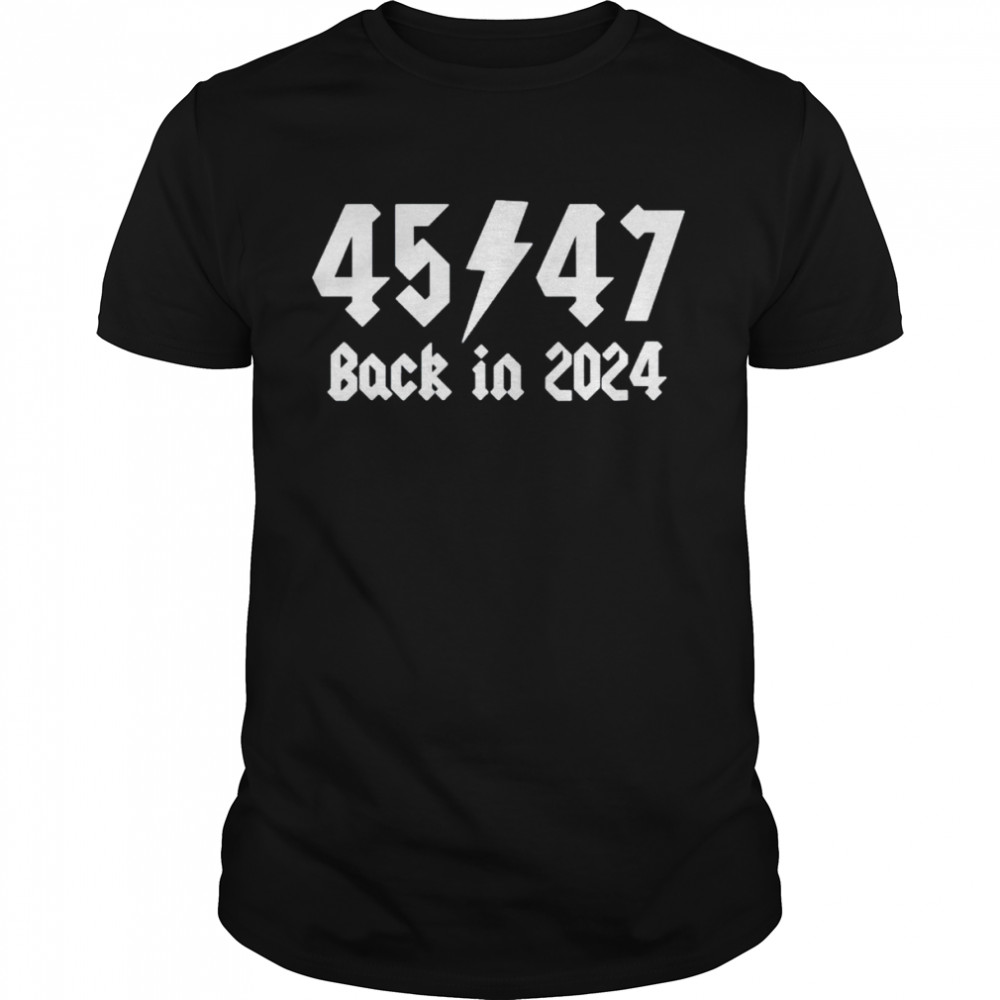 Trump 45th and 47th back in 2024 shirt
