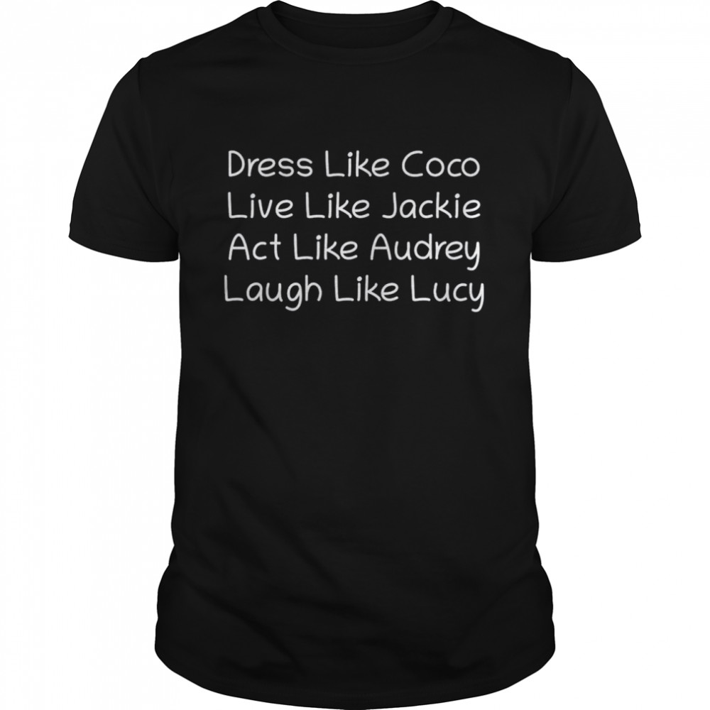 Dress Like Coco Live Like Jackie Shirt