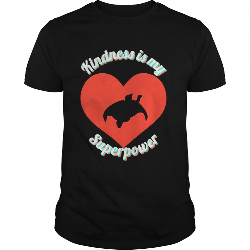 Kindness Is My Superpower Shirt