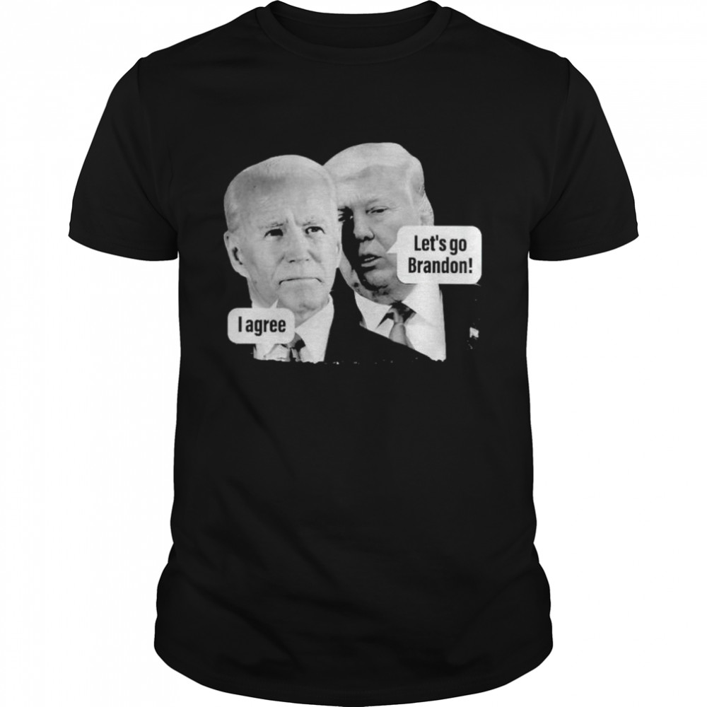 Trump let’s go Brandon Biden I agree shirt